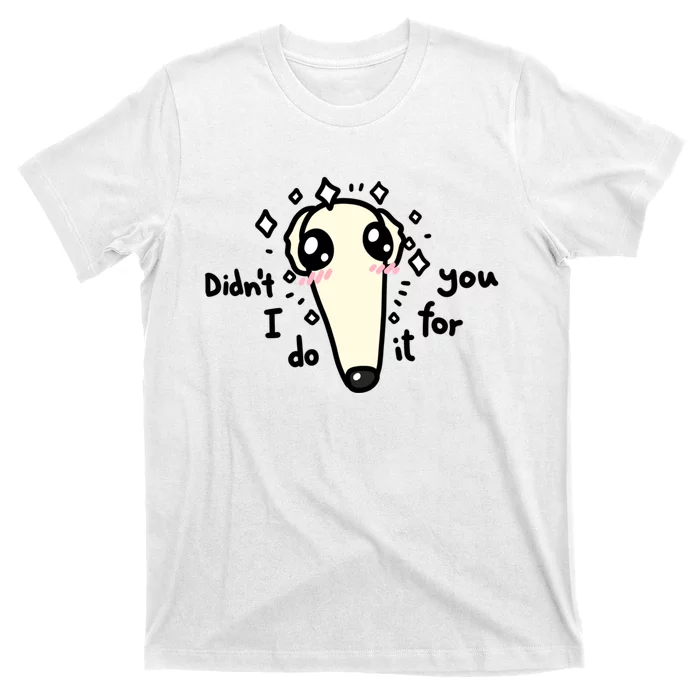 Didn't I Do It For You Borzoi Dog Meme T-Shirt