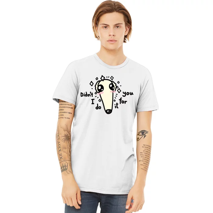 Didn't I Do It For You Borzoi Dog Meme Premium T-Shirt