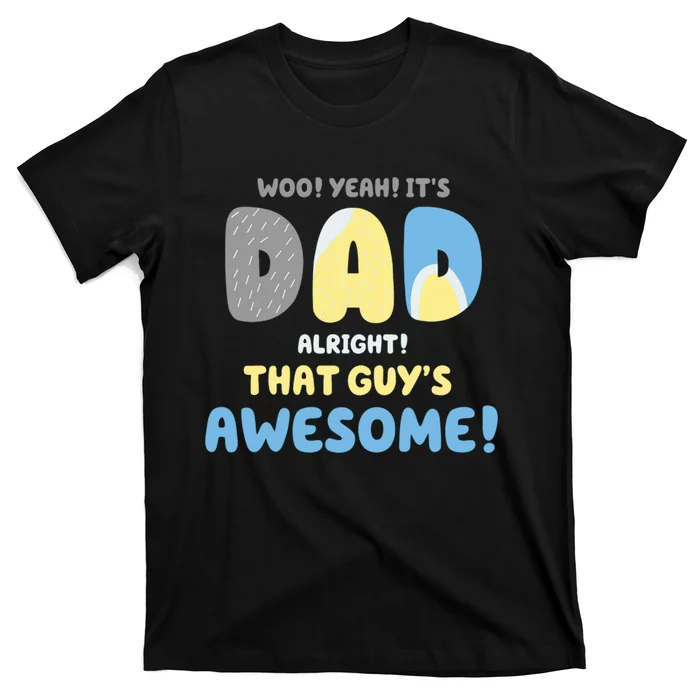 Dad Its Dad Alright That Guys Awesome Father T-Shirt