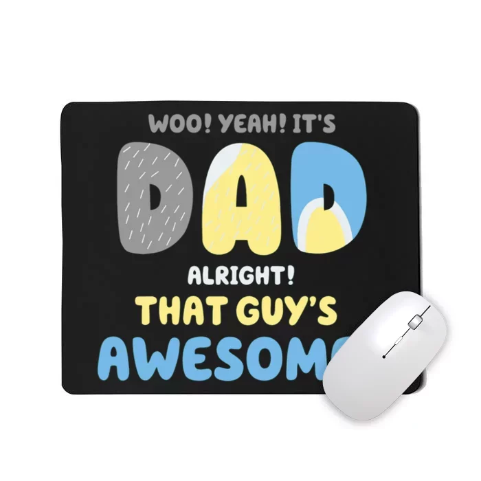 Dad Its Dad Alright That Guys Awesome Father Mousepad