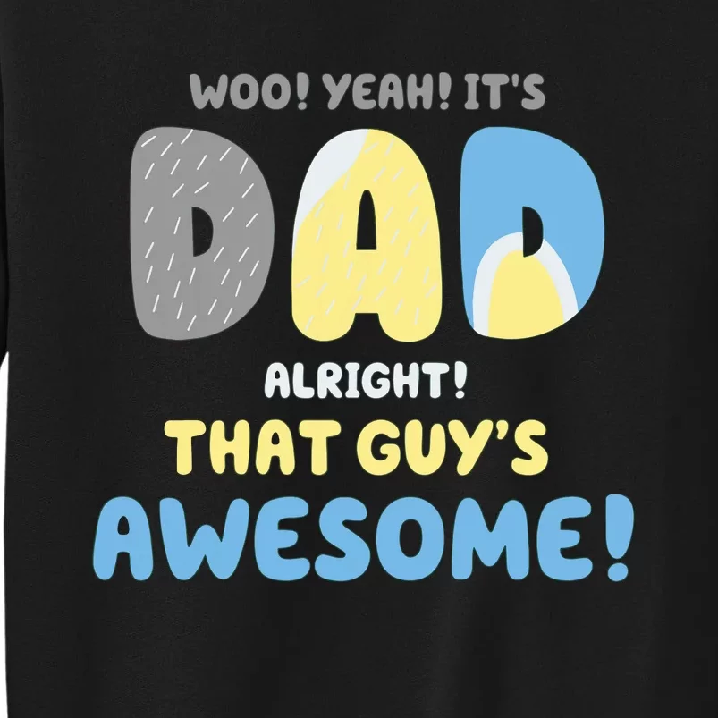 Dad Its Dad Alright That Guys Awesome Father Tall Sweatshirt