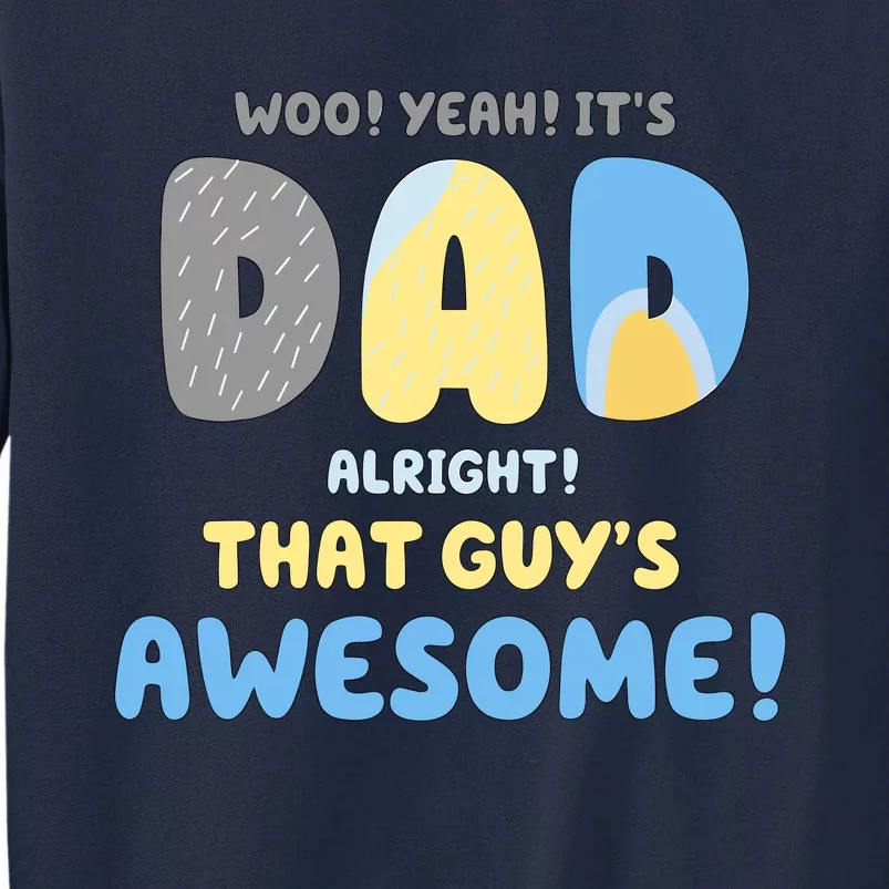 Dad Its Dad Alright That Guys Awesome Father Tall Sweatshirt