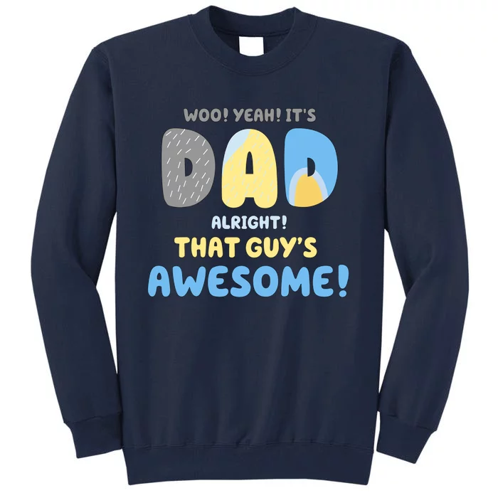 Dad Its Dad Alright That Guys Awesome Father Tall Sweatshirt