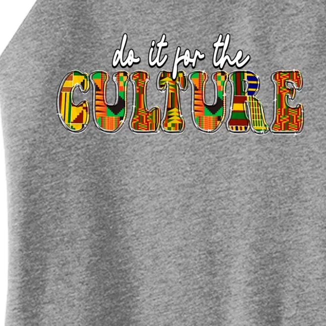 Do It Do It For The Culture Kente Juneteenth Africa American Gift Women’s Perfect Tri Rocker Tank