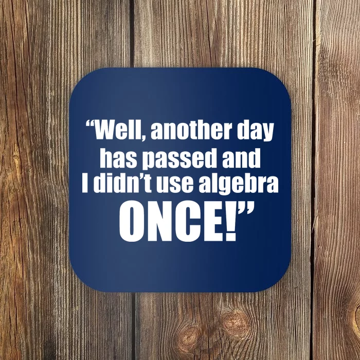 Didn't Use Algebra Today Math Irrelevance Funny Coaster