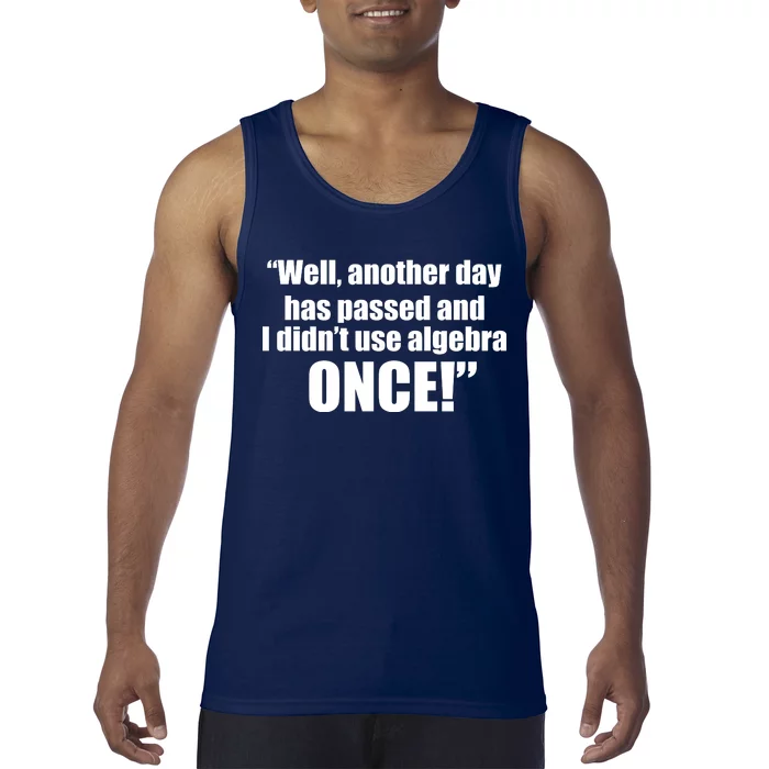 Didn't Use Algebra Today Math Irrelevance Funny Tank Top