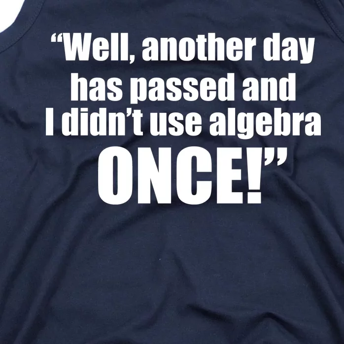 Didn't Use Algebra Today Math Irrelevance Funny Tank Top