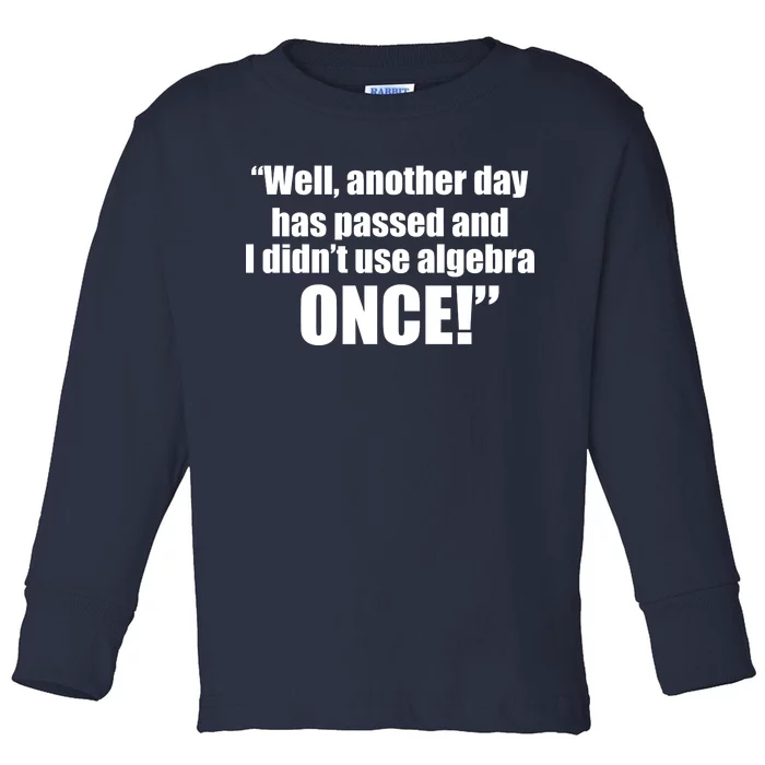 Didn't Use Algebra Today Math Irrelevance Funny Toddler Long Sleeve Shirt