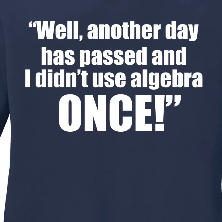 Didn't Use Algebra Today Math Irrelevance Funny Ladies Long Sleeve Shirt