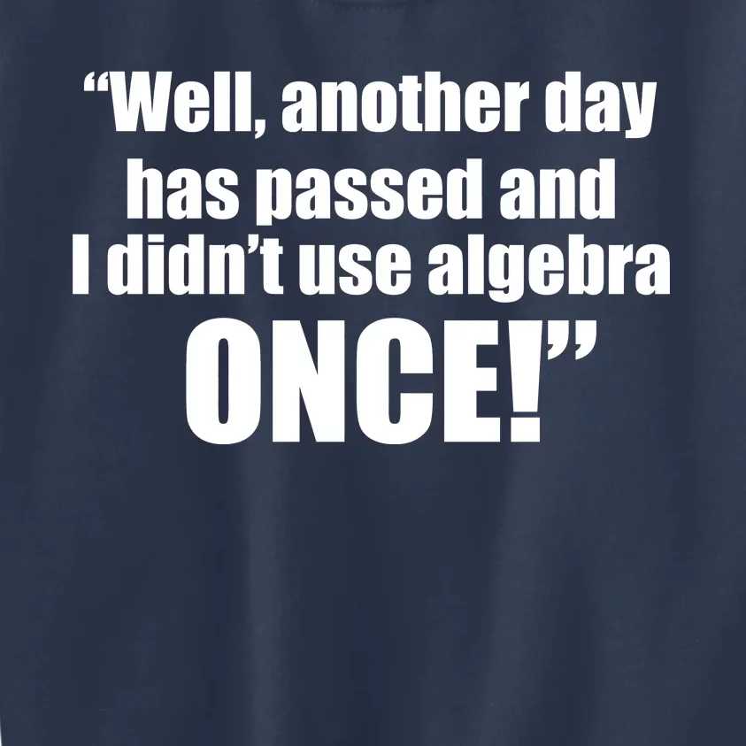 Didn't Use Algebra Today Math Irrelevance Funny Kids Sweatshirt