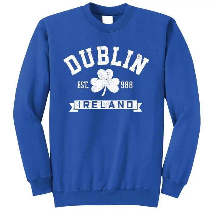 Dublin Ireland Est 988 Clover Leaf Shamrock St Patricks Day Gift Tall Sweatshirt