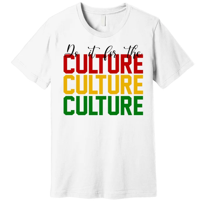 Do It For The Culture African American Pride Premium T-Shirt