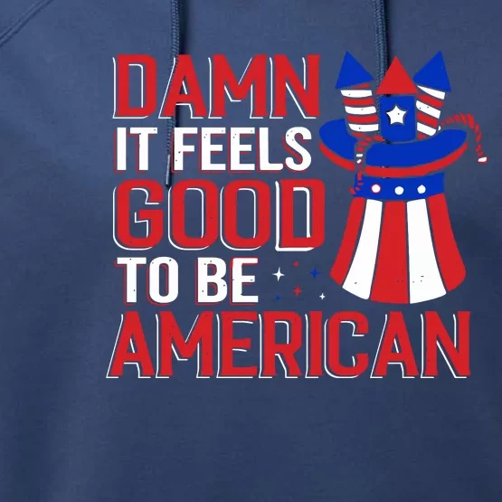 Damn It Feels Good To Be An American Funny 4th Of July Gift Performance Fleece Hoodie