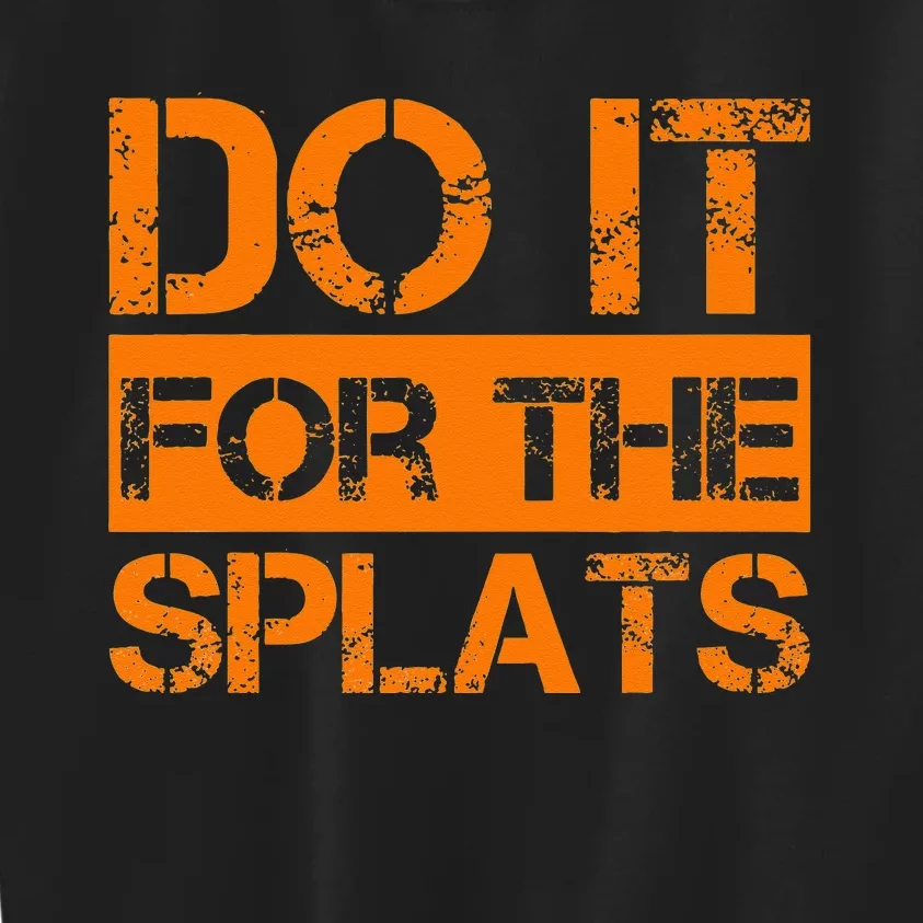 Do It For The SPLATS Fitness Motivation Kids Sweatshirt