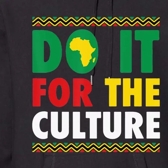 Do It For The Culture Black History &amp; African Roots Afro Premium Hoodie