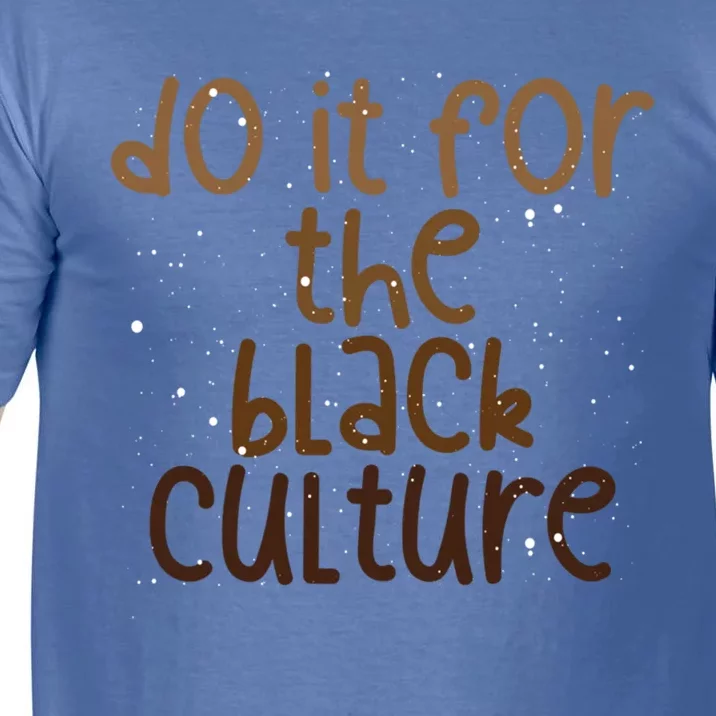 Do It For The Black Culture Melanin Dripping Black Pride Cute Gift Comfort Colors T-Shirt