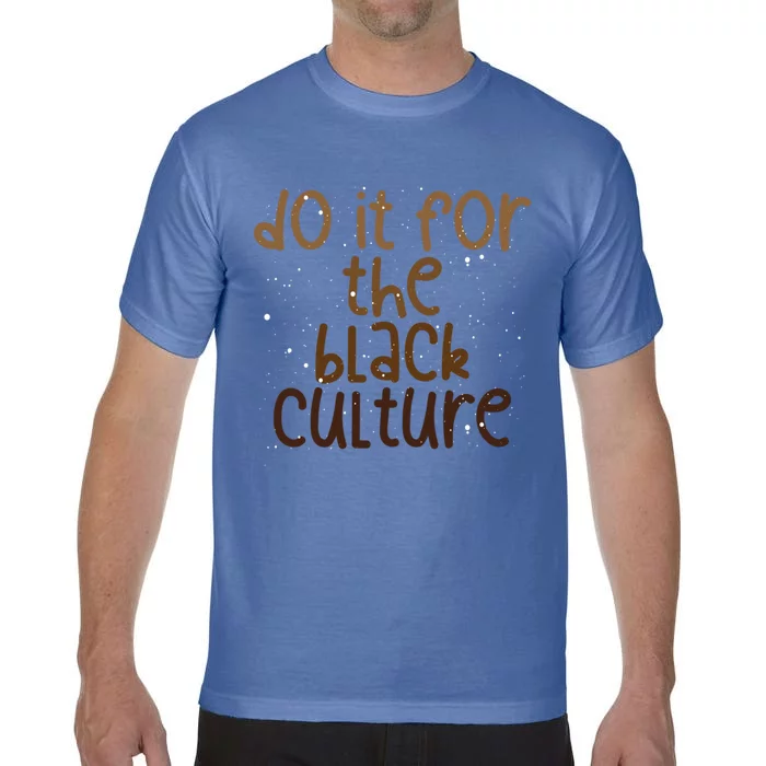 Do It For The Black Culture Melanin Dripping Black Pride Cute Gift Comfort Colors T-Shirt