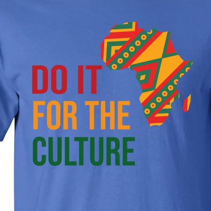 Do It For The Culture Afro Melanin Queen Black History Month Gift Tall T-Shirt