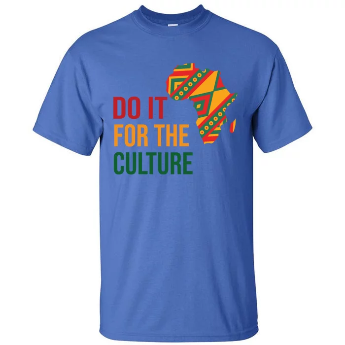 Do It For The Culture Afro Melanin Queen Black History Month Gift Tall T-Shirt