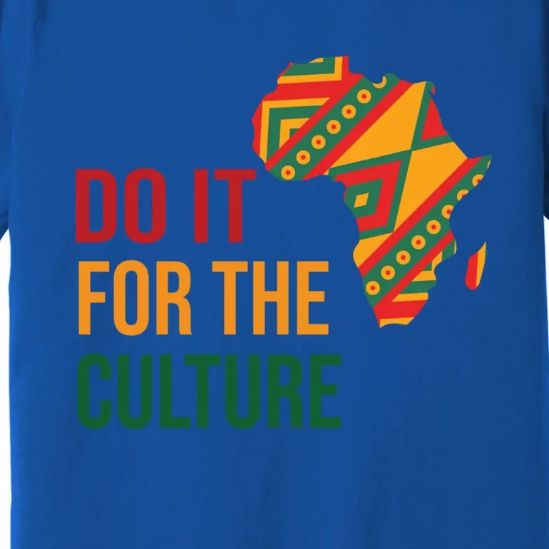 Do It For The Culture Afro Melanin Queen Black History Month Gift Premium T-Shirt