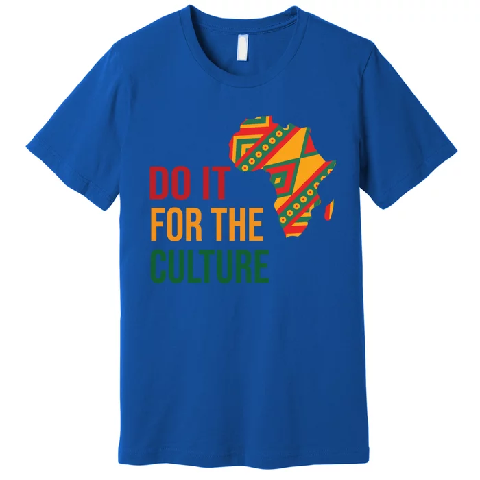 Do It For The Culture Afro Melanin Queen Black History Month Gift Premium T-Shirt