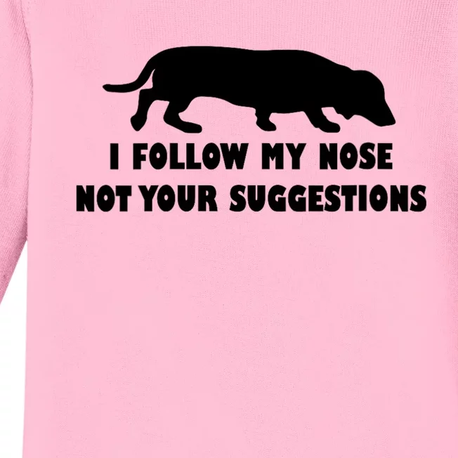 Dachshund I Follow My Nose Nose Not Your Suggestions Baby Long Sleeve Bodysuit