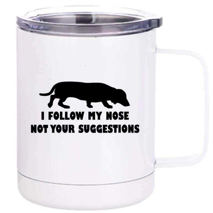 Dachshund I Follow My Nose Nose Not Your Suggestions Front & Back 12oz Stainless Steel Tumbler Cup