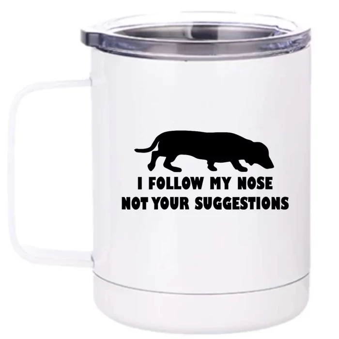 Dachshund I Follow My Nose Nose Not Your Suggestions Front & Back 12oz Stainless Steel Tumbler Cup