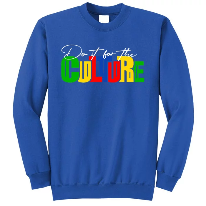 Do It For The Culture Black History Month African Roots Afro Gift Tall Sweatshirt