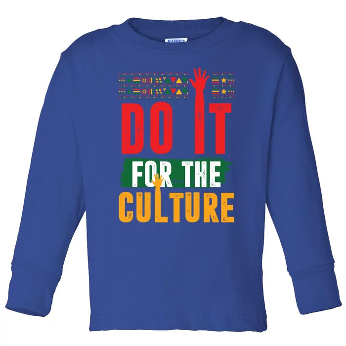 Do It For The Culture Black History Month Gift Toddler Long Sleeve Shirt