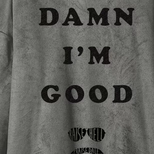 Damn Im Good Raise Hell Praise Dale Hooded Wearable Blanket