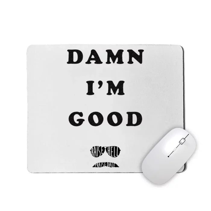 Damn Im Good Raise Hell Praise Dale Mousepad