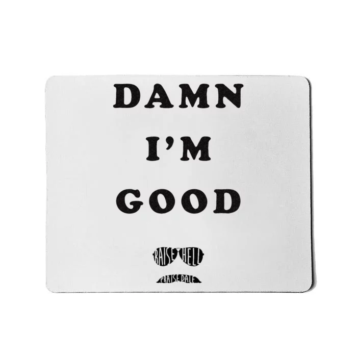 Damn Im Good Raise Hell Praise Dale Mousepad