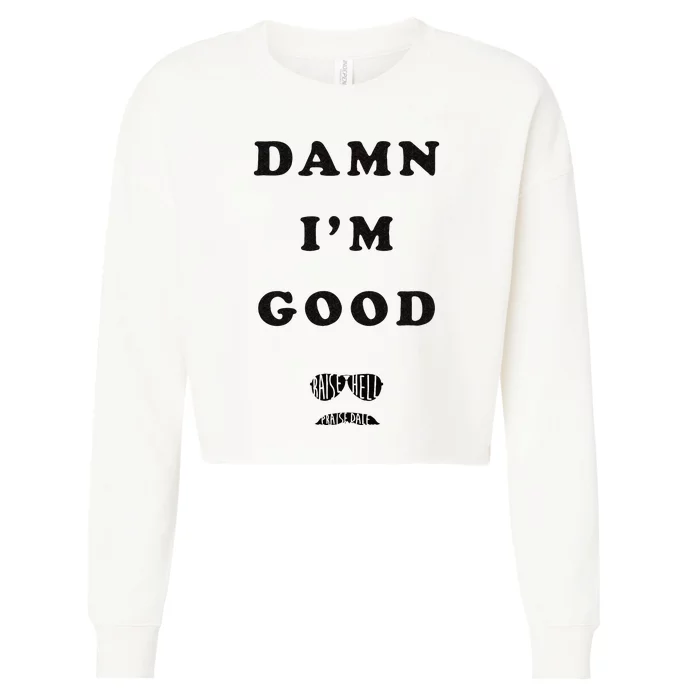 Damn Im Good Raise Hell Praise Dale Cropped Pullover Crew