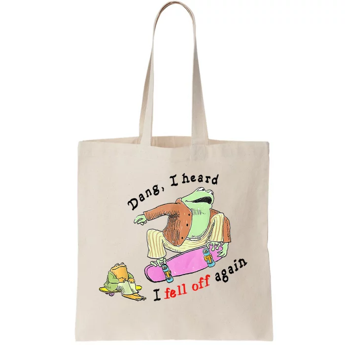 Dang I Heard I Fell Off Again Tote Bag