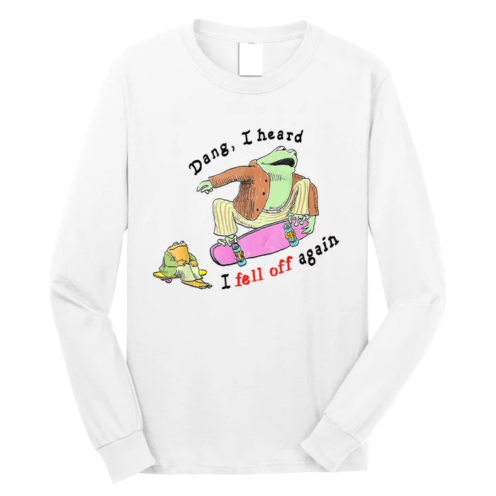 Dang I Heard I Fell Off Again Long Sleeve Shirt