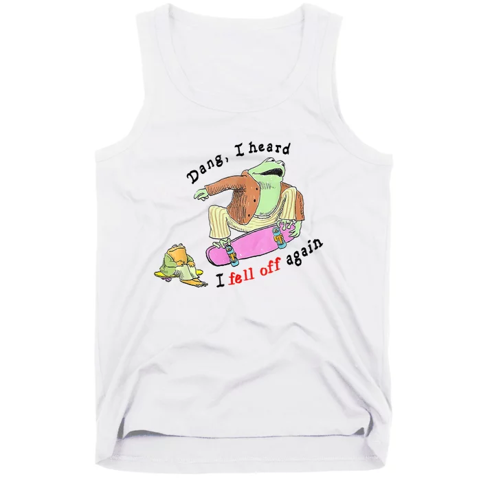 Dang I Heard I Fell Off Again Tank Top