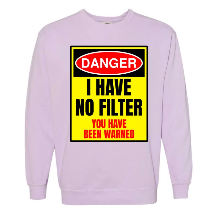 Danger I Have No FIlter Garment-Dyed Sweatshirt