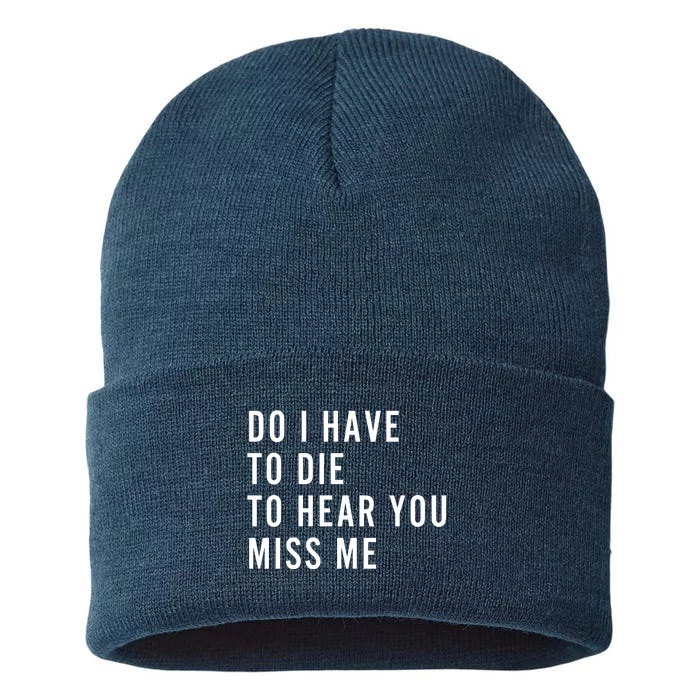 Do I Have To Die To Hear You Miss Me Sustainable Knit Beanie