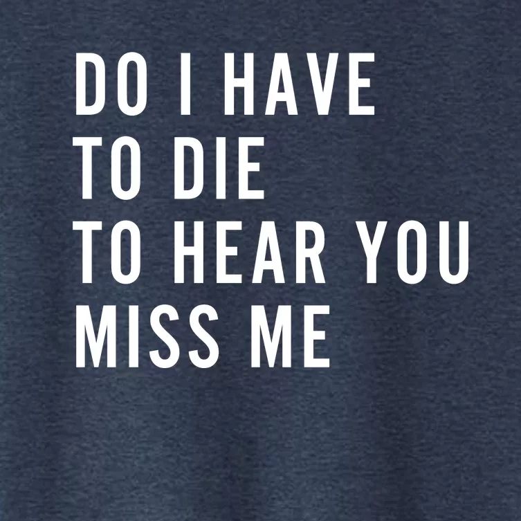 Do I Have To Die To Hear You Miss Me Women's Crop Top Tee