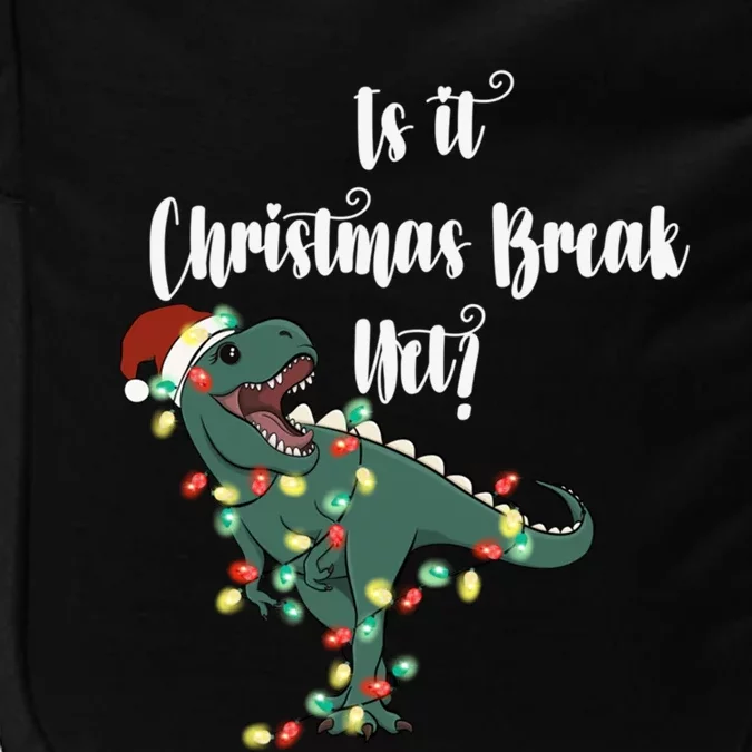 Dinosaur Is It Christmas Break Yet N Funny Trex Christmas Funny Gift Impact Tech Backpack