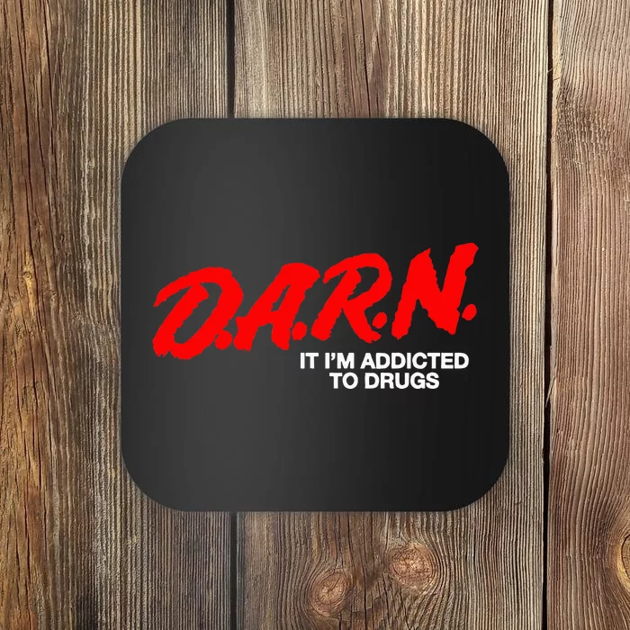 D.A.R.N. It Im Addicted To Drugs Coaster