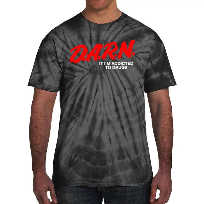 D.A.R.N. It Im Addicted To Drugs Tie-Dye T-Shirt