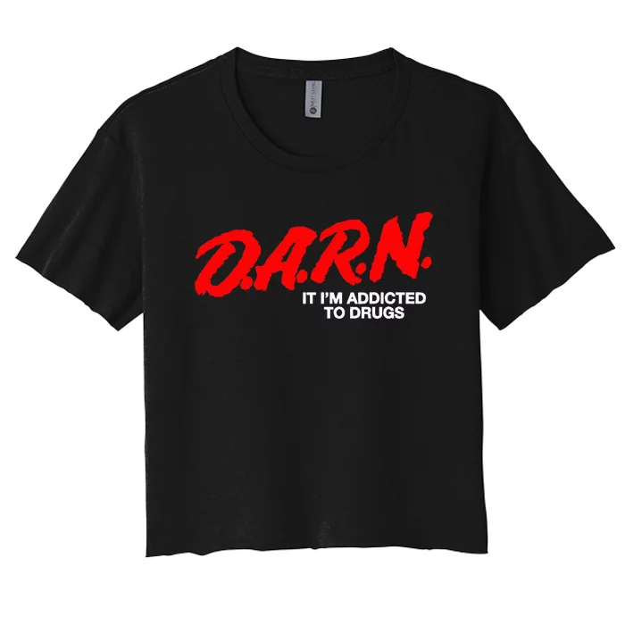 D.A.R.N. It Im Addicted To Drugs Women's Crop Top Tee