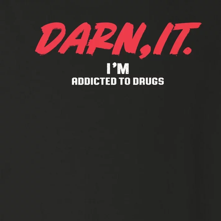 Darn It IM Addicted To Drugs Toddler Long Sleeve Shirt