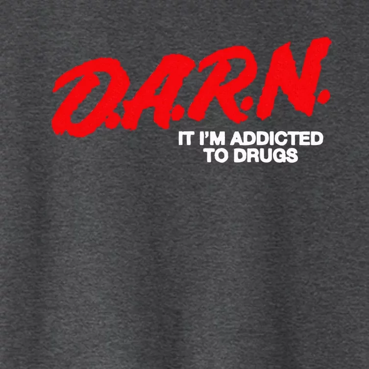 D.A.R.N. It Im Addicted To Drugs Funny Saying Funny Saying Women's Crop Top Tee