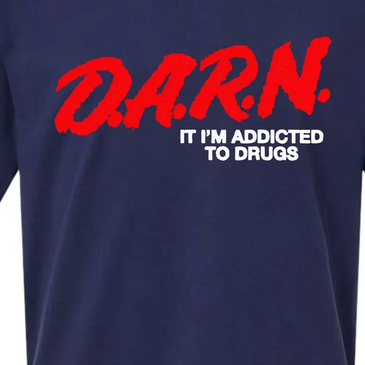 D.A.R.N. It Im Addicted To Drugs Funny Saying Funny Saying Sueded Cloud Jersey T-Shirt