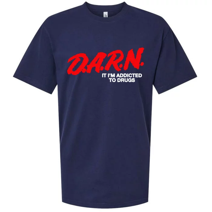 D.A.R.N. It Im Addicted To Drugs Funny Saying Funny Saying Sueded Cloud Jersey T-Shirt