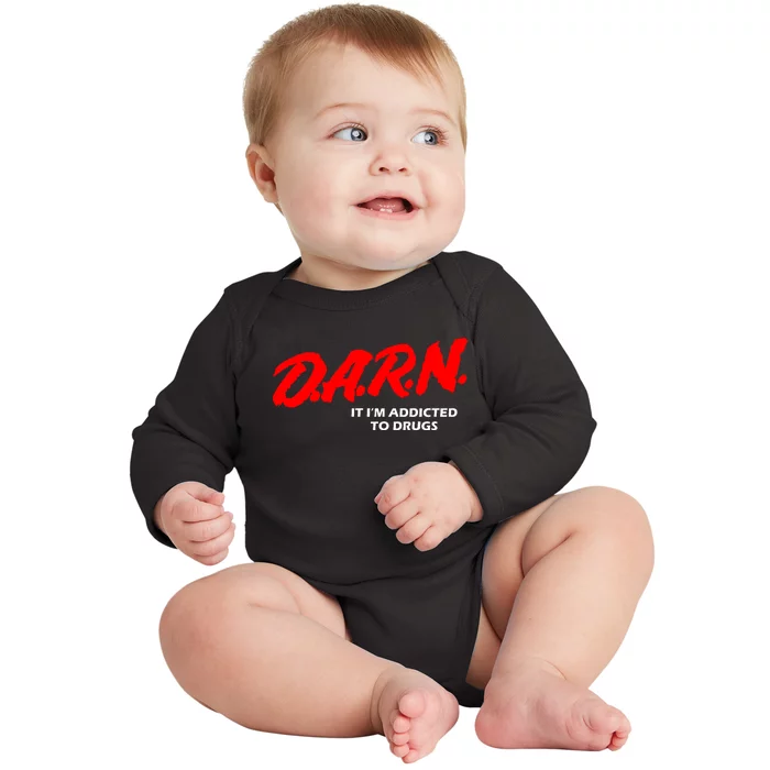 D.A.R.N. It IM Addicted To Drugs Funny Sarcastic Trending Baby Long Sleeve Bodysuit