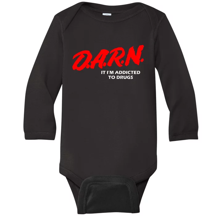 D.A.R.N. It IM Addicted To Drugs Funny Sarcastic Trending Baby Long Sleeve Bodysuit